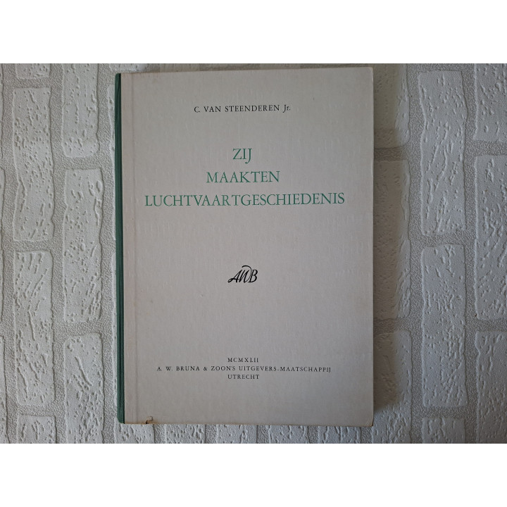 Zij maakten luchtvaartgeschiedenis (1942) - C. van Steenderen